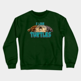 I like turtles Crewneck Sweatshirt